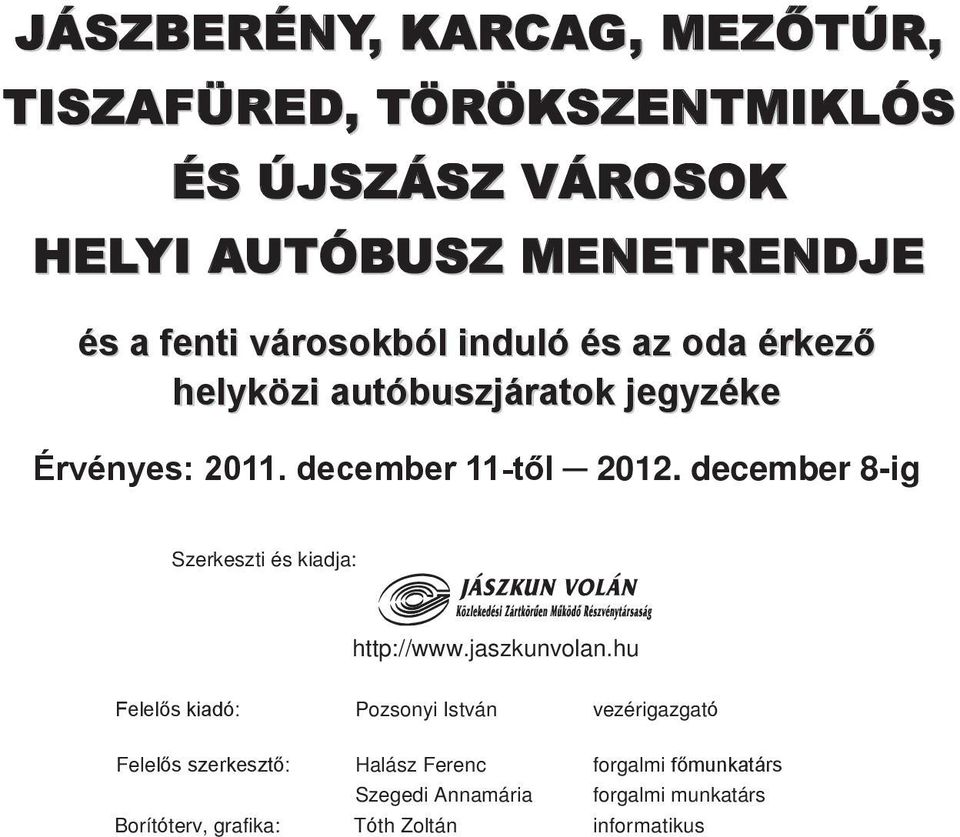 december 8-ig Szerkeszti és kiadja: http://www.jaszkunvolan.