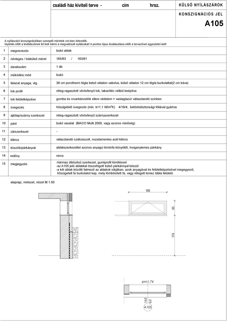 k=, W/m K) //, betörésbiztonsági fóliával gyártva rétegragasztott vörösfenyő szárnyszerkezet 0 bukó vasalat (MACO Multi 000, vagy azonos minőség) választandó szálcsiszolt, rozsdamentes acél