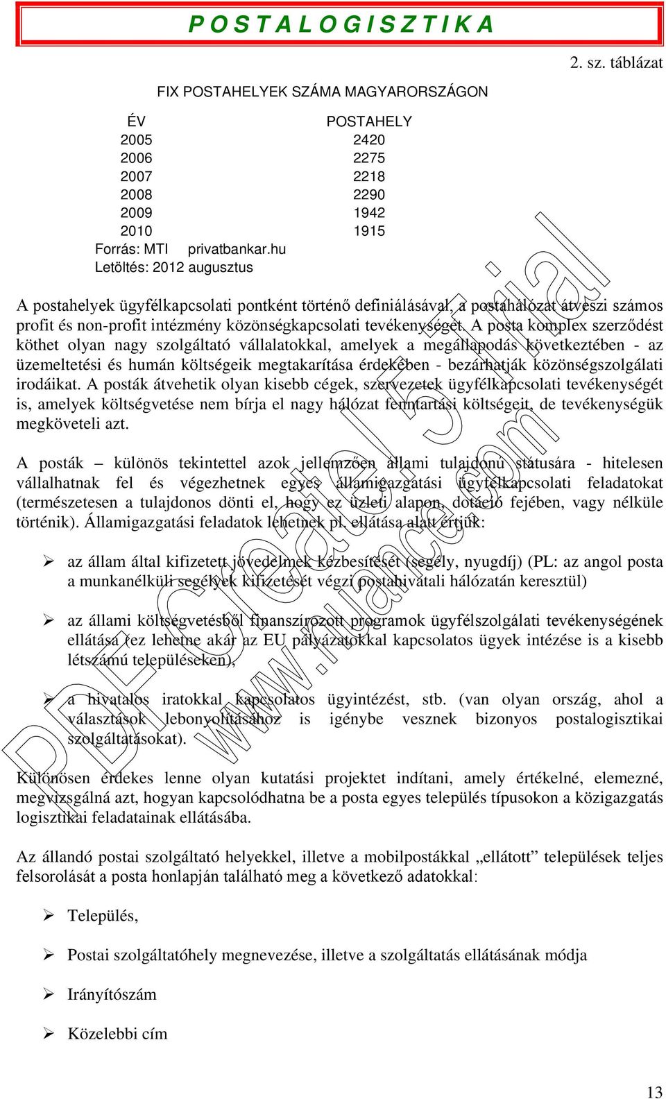 A posta komplex szerződést köthet olyan nagy szolgáltató vállalatokkal, amelyek a megállapodás következtében - az üzemeltetési és humán költségeik megtakarítása érdekében - bezárhatják