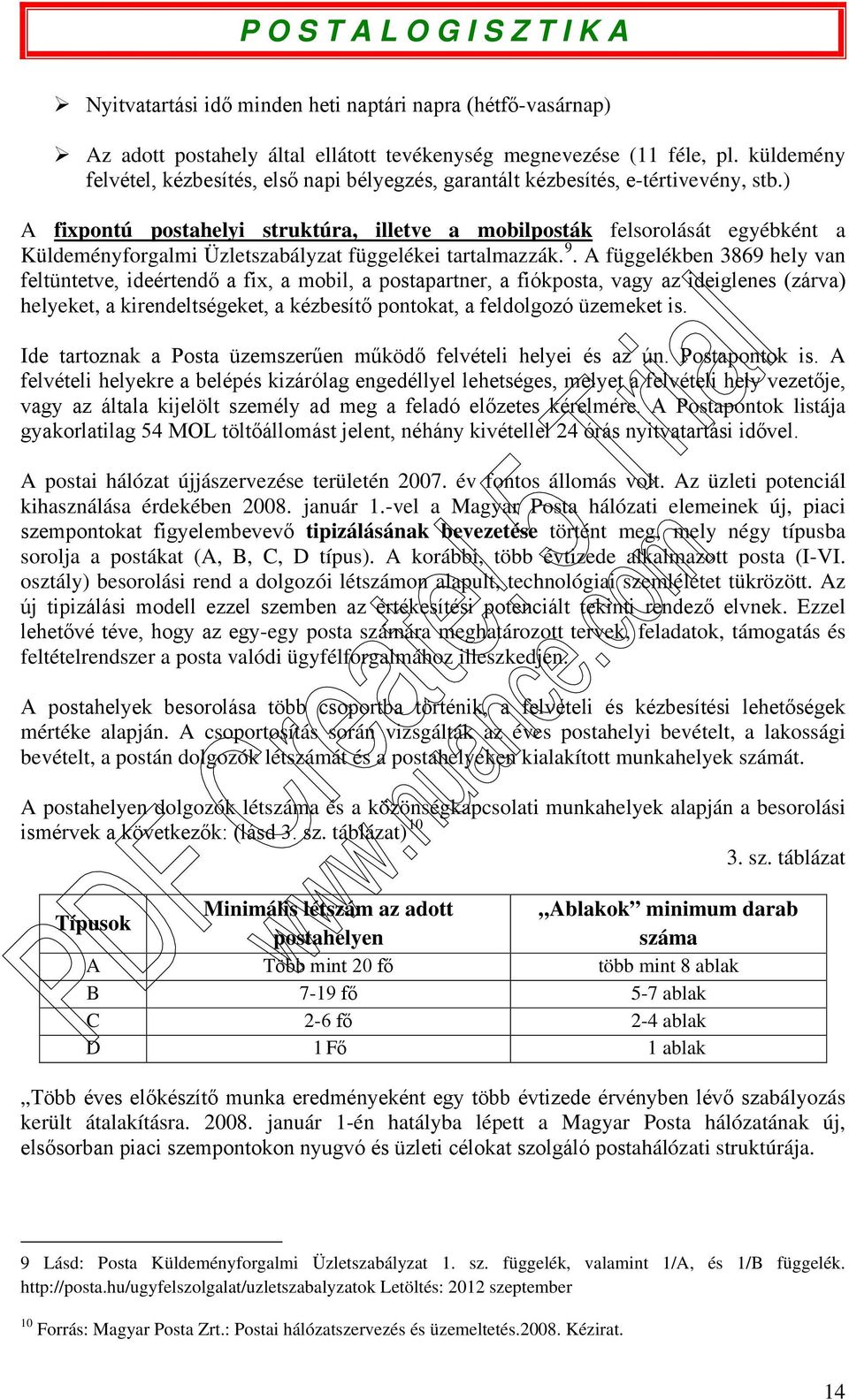 ) A fixpontú postahelyi struktúra, illetve a mobilposták felsorolását egyébként a Küldeményforgalmi Üzletszabályzat függelékei tartalmazzák. 9.