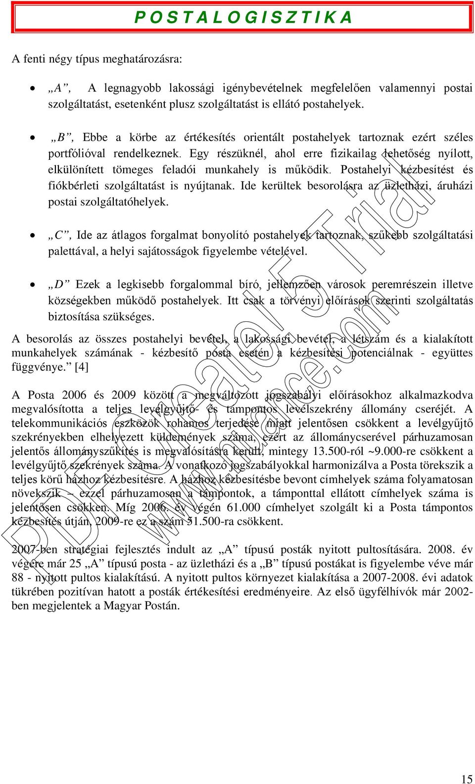 Egy részüknél, ahol erre fizikailag lehetőség nyílott, elkülönített tömeges feladói munkahely is működik. Postahelyi kézbesítést és fiókbérleti szolgáltatást is nyújtanak.