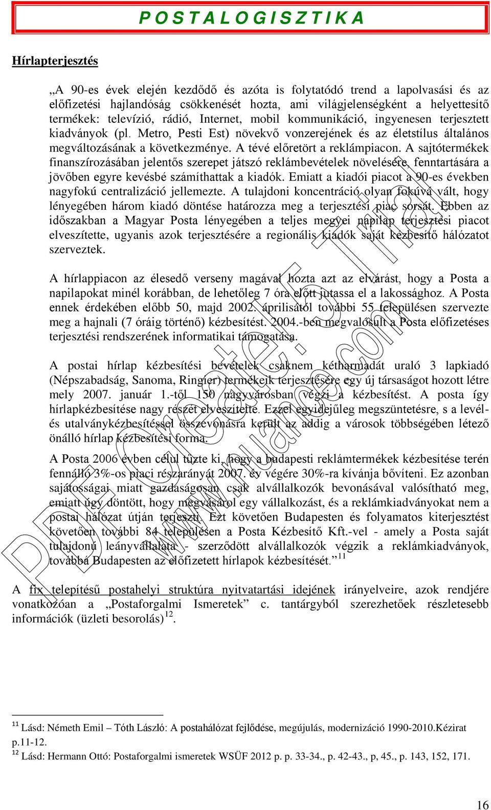 A tévé előretört a reklámpiacon. A sajtótermékek finanszírozásában jelentős szerepet játszó reklámbevételek növelésére, fenntartására a jövőben egyre kevésbé számíthattak a kiadók.