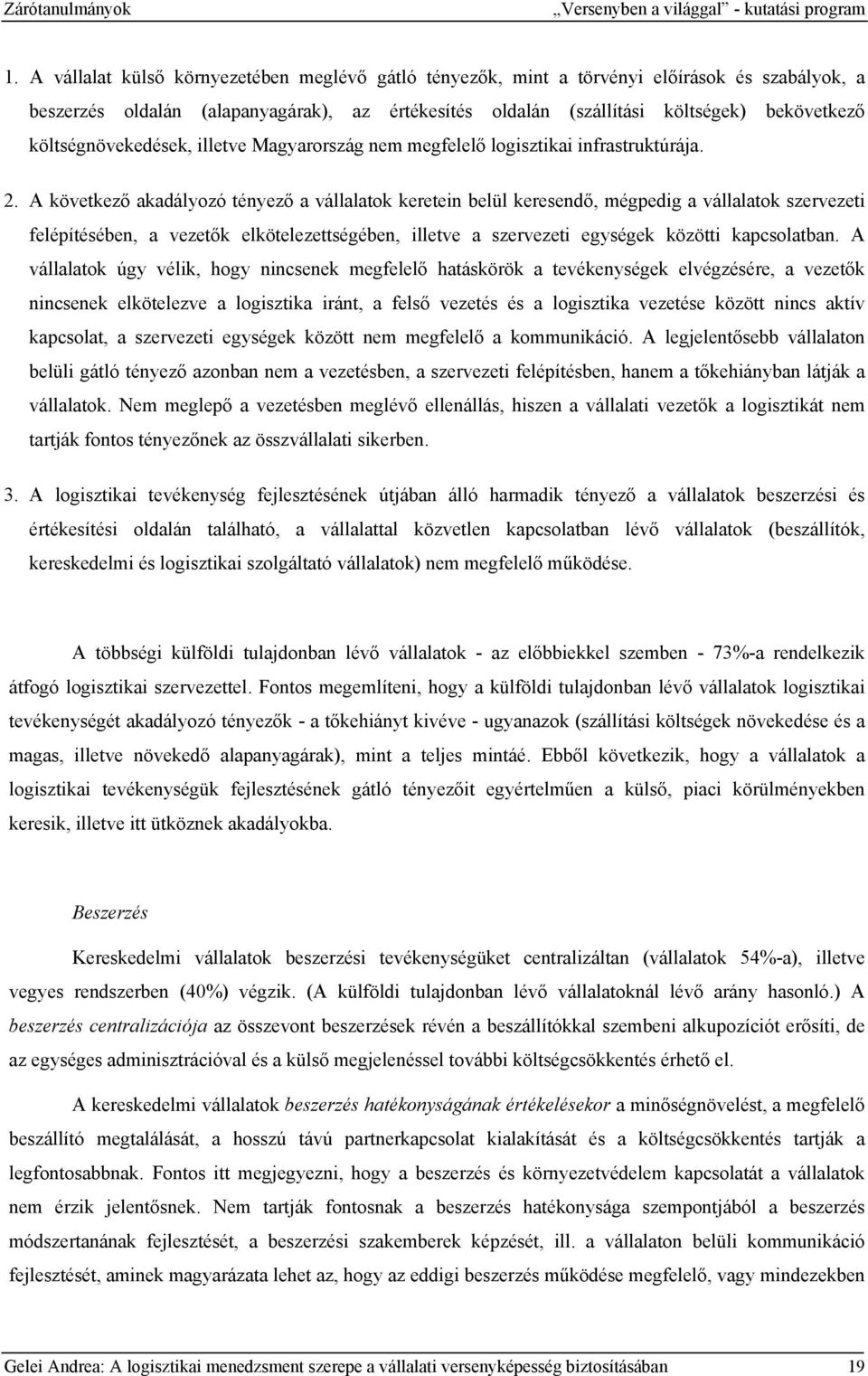 költségnövekedések, illetve Magyarország nem megfelelő logisztikai infrastruktúrája. 2.