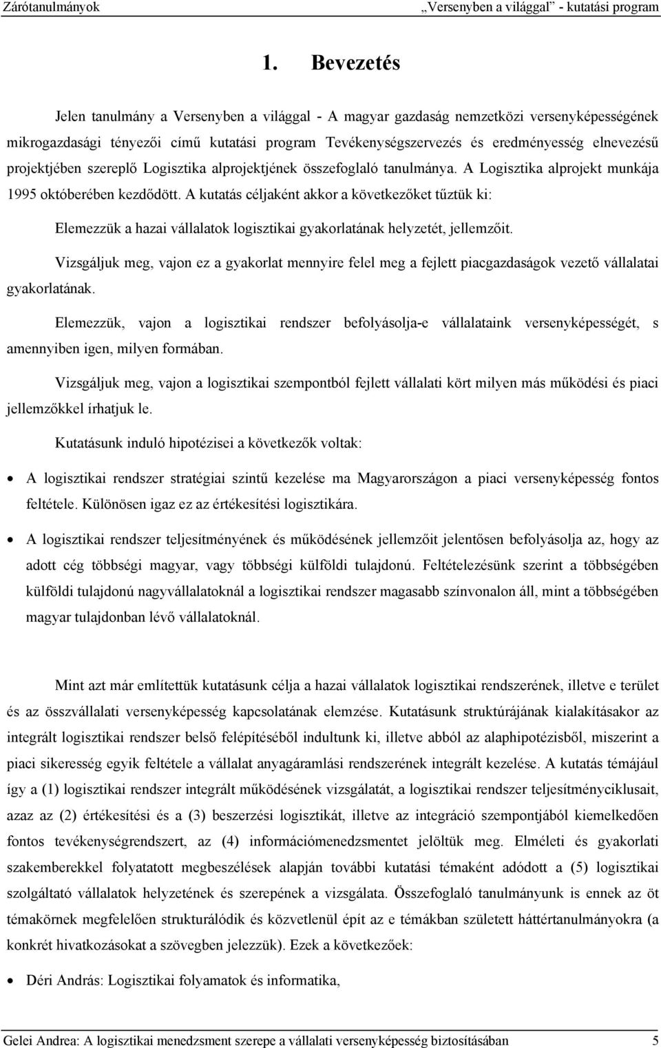 projektjében szereplő Logisztika alprojektjének összefoglaló tanulmánya. A Logisztika alprojekt munkája 1995 októberében kezdődött.