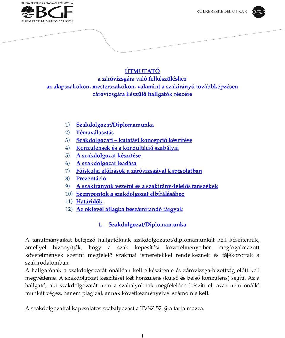 Prezentáció 9) A szakirányok vezetői és a szakirány-felelős tanszékek 10) Szempontok a szakdolgozat elbírálásához 11) Határidők 12) Az oklevél átlagba beszámítandó tárgyak 1.