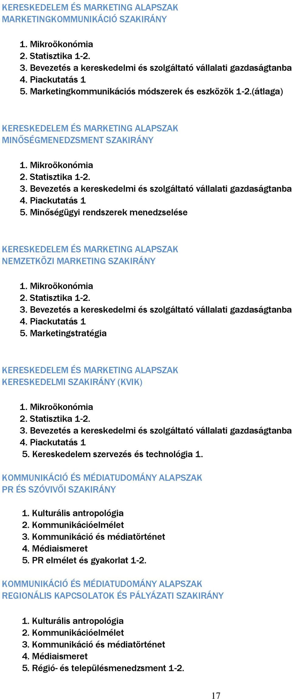 Bevezetés a kereskedelmi és szolgáltató vállalati gazdaságtanba 4. Piackutatás 1 5. Minőségügyi rendszerek menedzselése KERESKEDELEM ÉS MARKETING ALAPSZAK NEMZETKÖZI MARKETING SZAKIRÁNY 1.