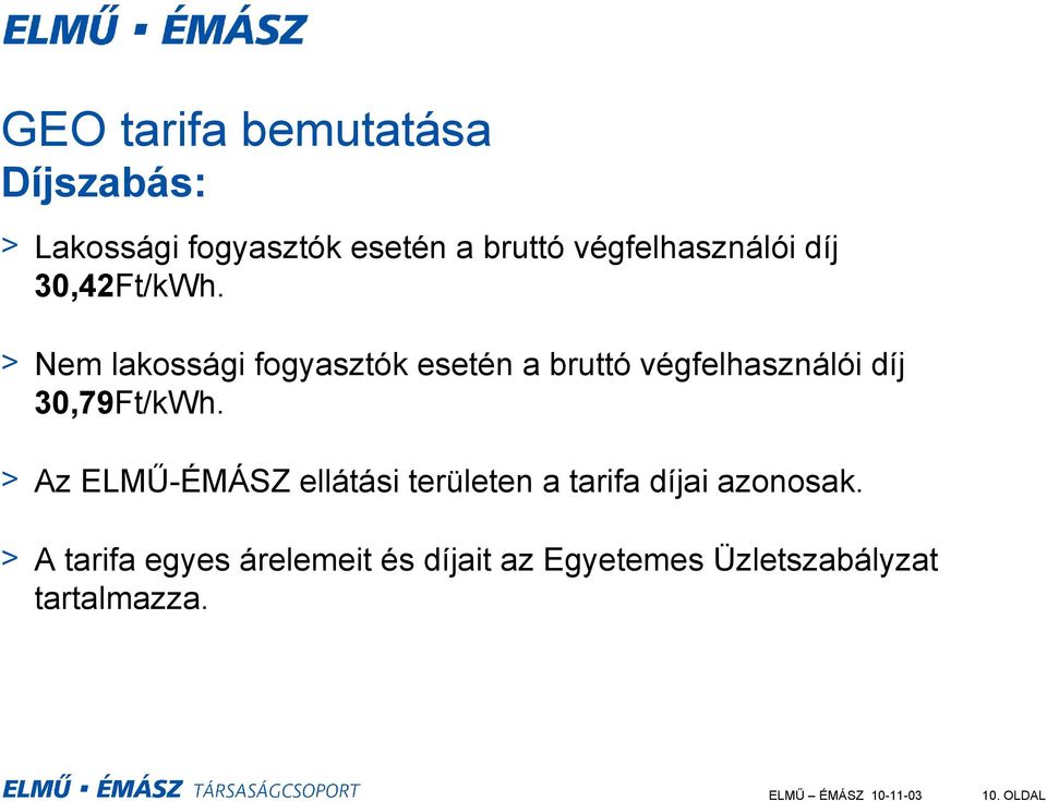 > Nem lakossági fogyasztók esetén a bruttó végfelhasználói díj 30,79Ft/kWh.