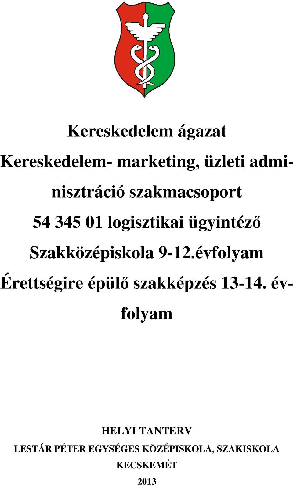 Szakközépiskola 9-12.évfolyam Érettségire épülő szakképzés 13-14.