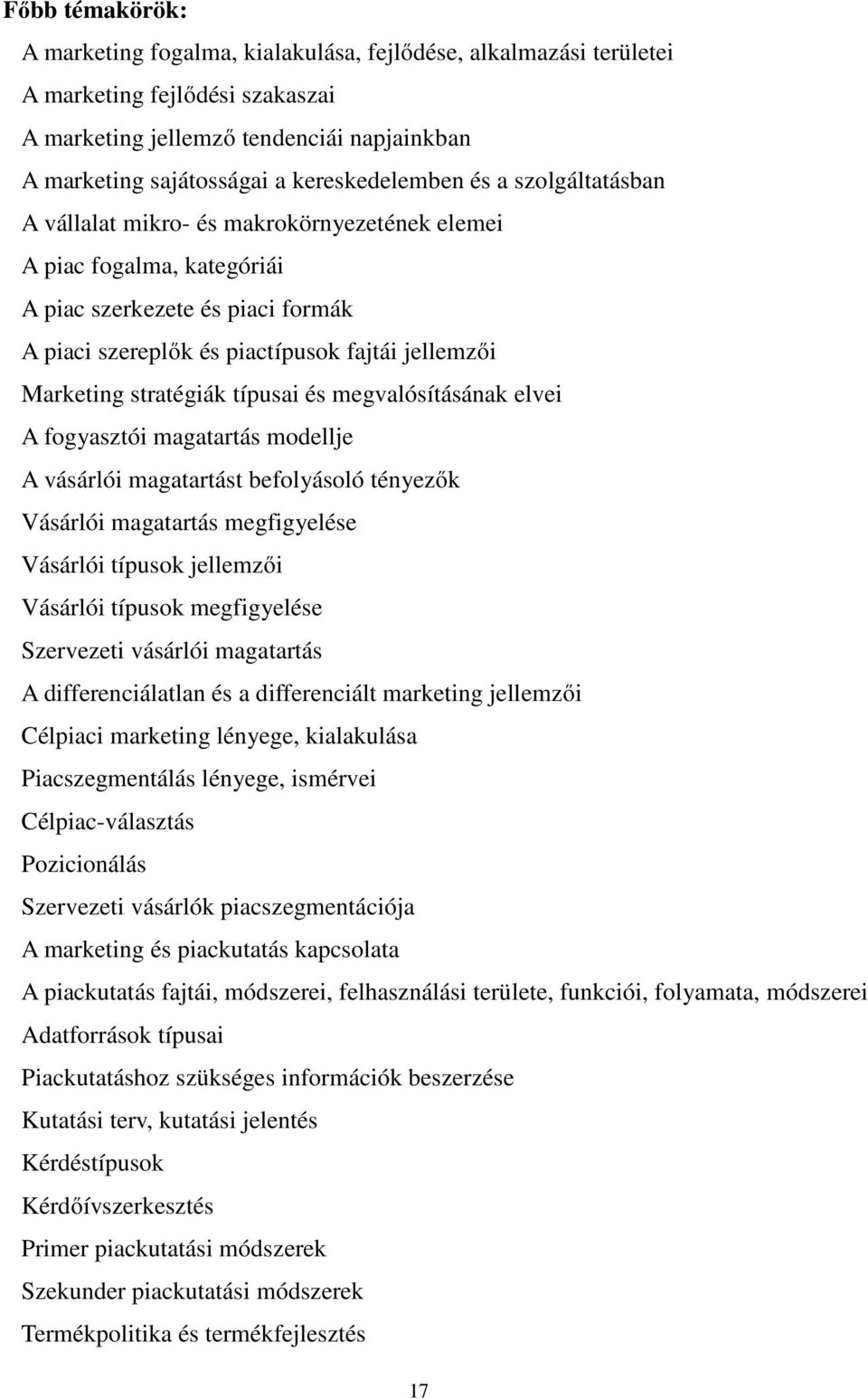 Marketing stratégiák típusai és megvalósításának elvei A fogyasztói magatartás modellje A vásárlói magatartást befolyásoló tényezők Vásárlói magatartás megfigyelése Vásárlói típusok jellemzői