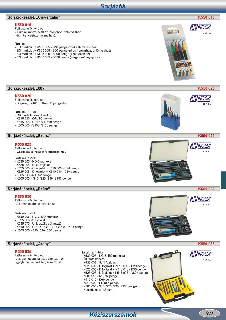 penge (sárga műanyaghoz) Sorjázókészlet, 007 K550 020 K550 020 Sorjázó, tisztító, süllyesztő pengékkel. SP1007 11db RB markolat (rövid kivitel) K515 010 OR, TC penge K515 005 RD16.
