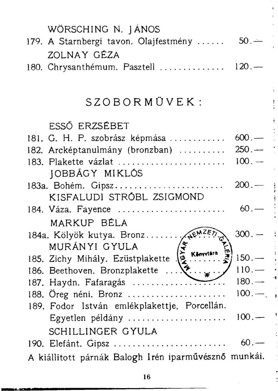 Bronz y ^ ^ ^ y 300.- MURÁNYI GYULA /f 185. Zichy Mihály. Ezüstplakette.VTT?" $ 150. 186. Beethoven. Bronzplakette...^..^.y/ 110. 187. Haydn. Fafaragás ^rrt^. 180. 188.