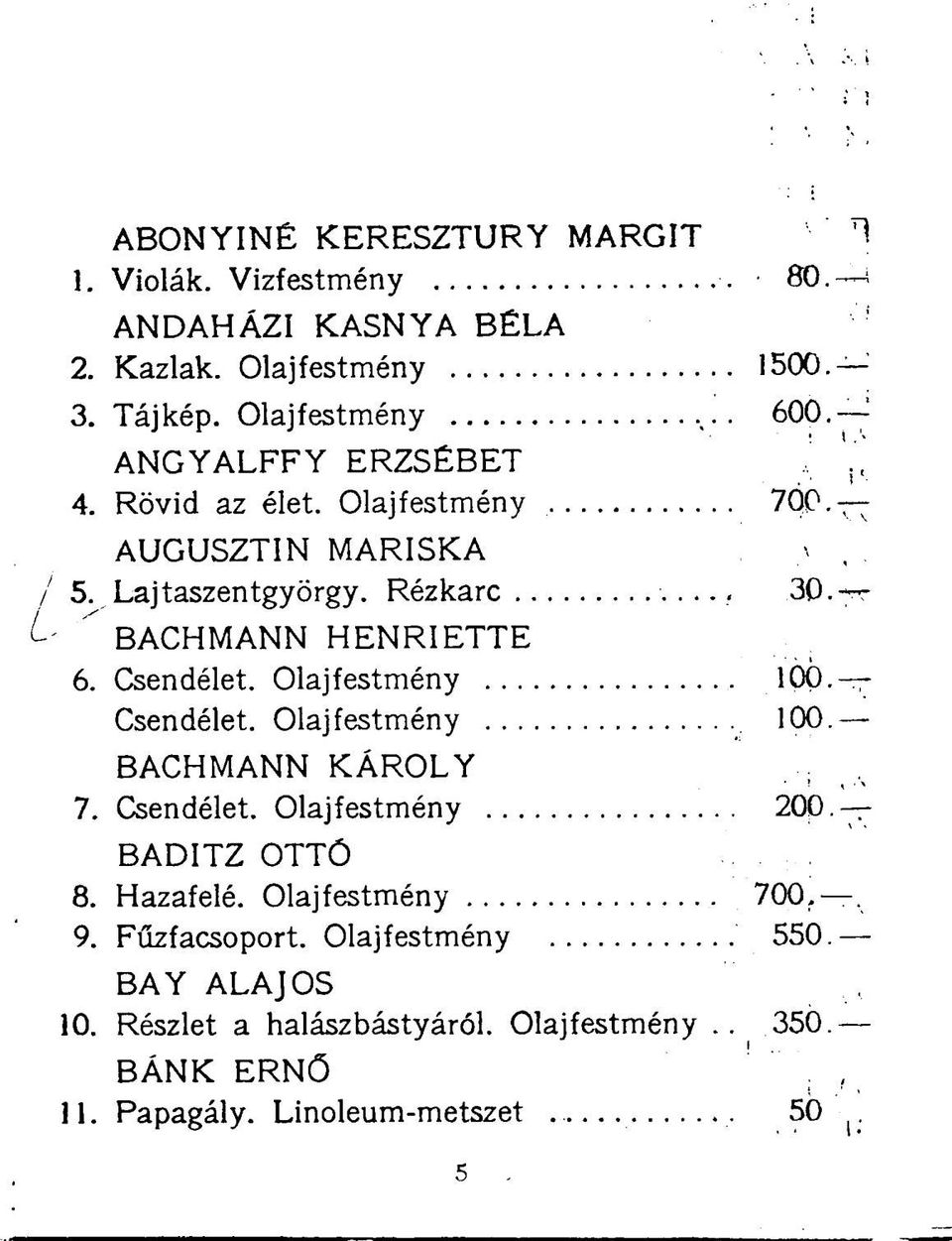 Olajfestmény 100. Csendélet. Olajfestmény 100. BACHMANN KÁROLY 7. Csendélet. Olajfestmény 200. BADITZ OTTÓ 8. Hazafelé. Olajfestmény 700.