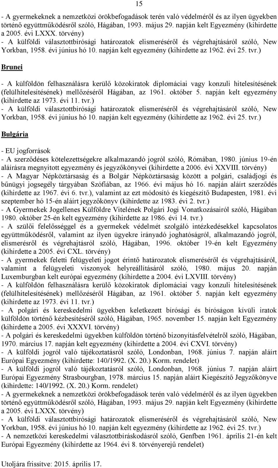 napján aláírt szerződés (kihirdette az 1967. évi 6. tvr.