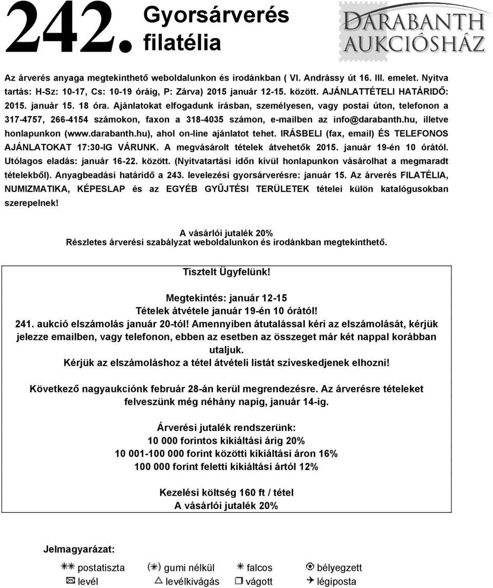 Ajánlatokat elfogadunk írásban, személyesen, vagy postai úton, telefonon a 317-4757, 266-4154 számokon, faxon a 318-4035 számon, e-mailben az info@darabanth.hu, illetve honlapunkon (www.darabanth.hu), ahol on-line ajánlatot tehet.