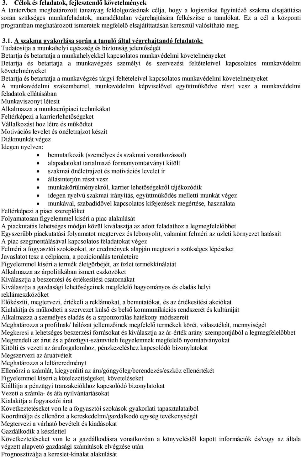 A szakma gyakorlása során a tanuló által végrehajtandó feladatok: Tudatosítja a munkahelyi egészség és biztonság jelentőségét Betartja és betartatja a munkahelyekkel kapcsolatos munkavédelmi