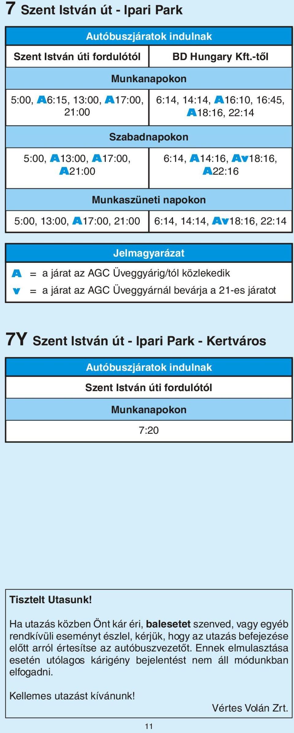 A17:00, 21:00 6:14, 14:14, Av18:16, 22:14 Jelmagyarázat A v = a járat az AGC Üveggyárig/tól közlekedik = a járat az AGC Üveggyárnál bevárja a 21es járatot 7Y Szent István út Ipari Park Kertváros