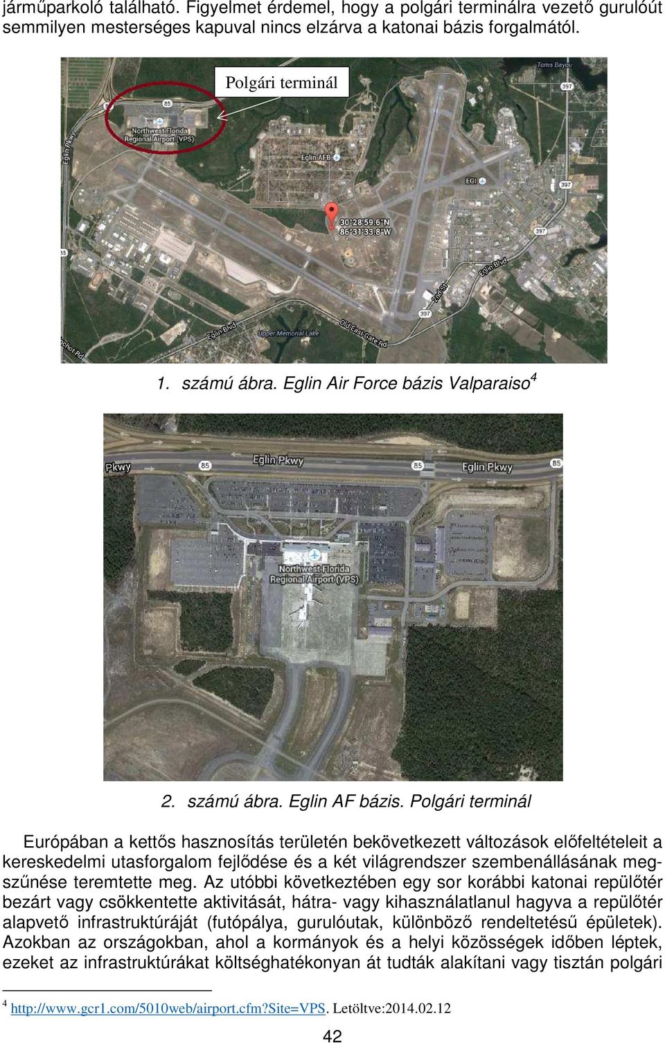 Polgári terminál Európában a kettős hasznosítás területén bekövetkezett változások előfeltételeit a kereskedelmi utasforgalom fejlődése és a két világrendszer szembenállásának megszűnése teremtette