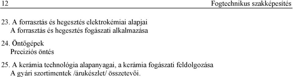 hegesztés fogászati alkalmazása 24. Öntőgépek Preciziós öntés 25.