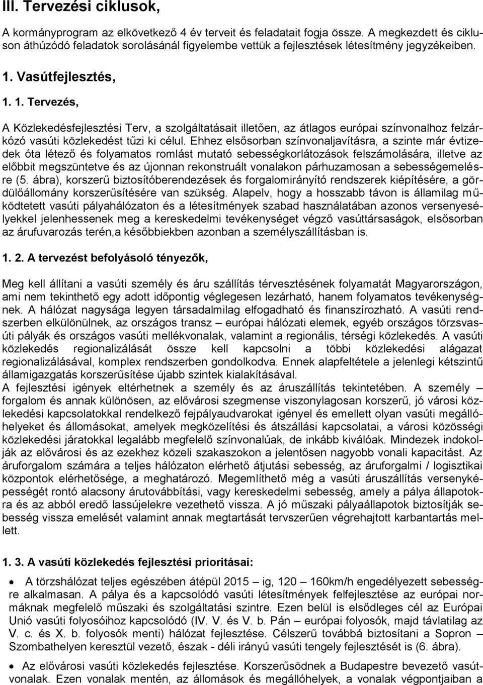 Vasútfejlesztés, 1. 1. Tervezés, A Közlekedésfejlesztési Terv, a szolgáltatásait illetően, az átlagos európai színvonalhoz felzárkózó vasúti közlekedést tűzi ki célul.