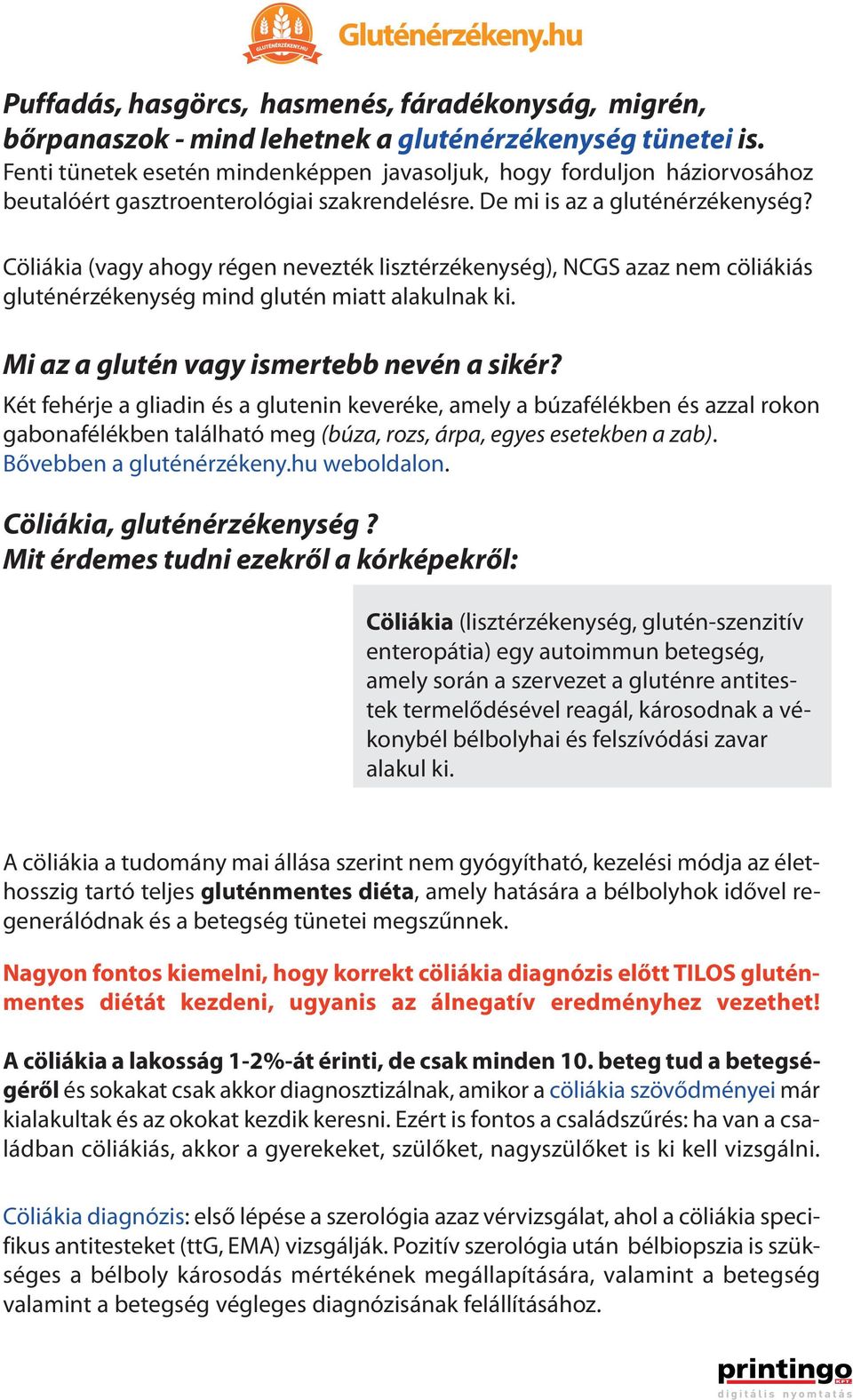 Cöliákia (vagy ahogy régen nevezték lisztérzékenység), NCGS azaz nem cöliákiás gluténérzékenység mind glutén miatt alakulnak ki. Mi az a glutén vagy ismertebb nevén a sikér?