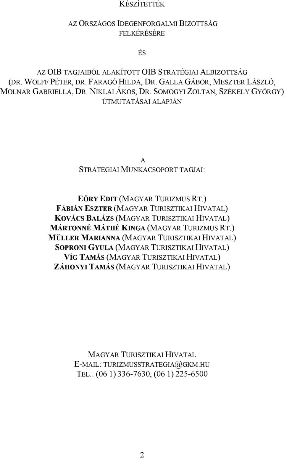 ) FÁBIÁN ESZTER (MAGYAR TURISZTIKAI HIVATAL) KOVÁCS BALÁZS (MAGYAR TURISZTIKAI HIVATAL) MÁRTONNÉ MÁTHÉ KINGA (MAGYAR TURIZMUS RT.