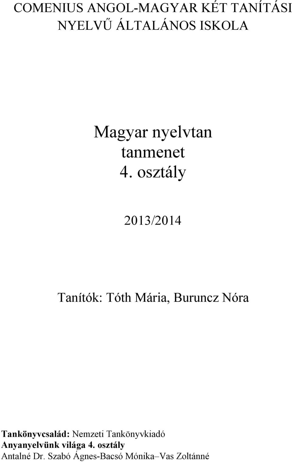 osztály 2013/2014 Tanítók: Tóth Mária, Buruncz Nóra