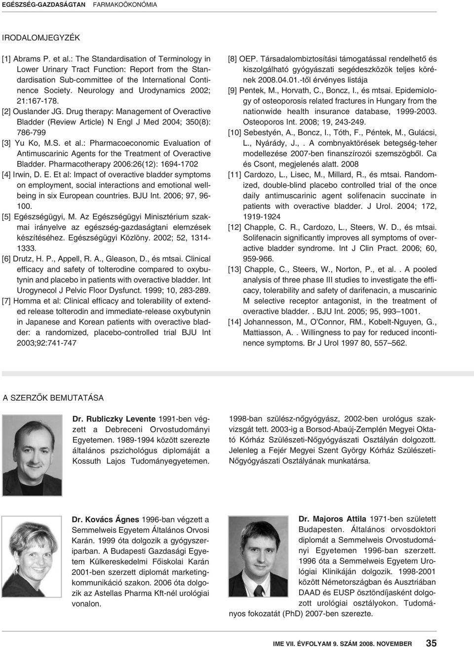 : Pharmacoeconomic Evaluation of Antimuscarinic Agents for the Treatment of Overactive Bladder. Pharmacotherapy 2006:26(12): 1694-1702 [4] Irwin, D. E. Et al: Impact of overactive bladder symptoms on employment, social interactions and emotional wellbeing in six European countries.