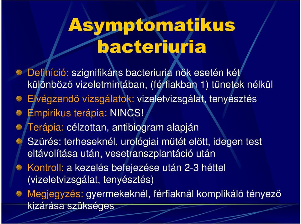 Terápia: célzottan, antibiogram alapján Szőrés: terheseknél, urológiai mőtét elıtt, idegen test eltávolítása után,