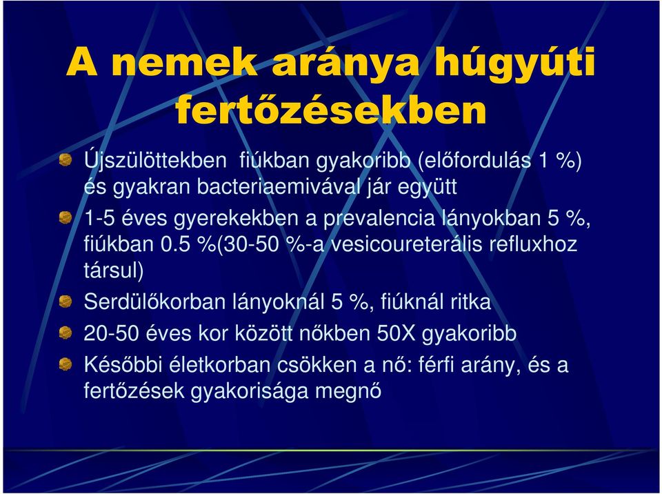 5 %(30-50 %-a vesicoureterális refluxhoz társul) Serdülıkorban lányoknál 5 %, fiúknál ritka 20-50