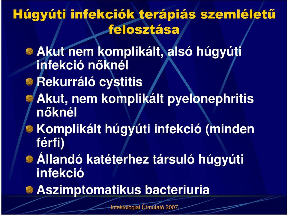 pyelonephritis nıknél Komplikált húgyúti infekció (minden férfi) Állandó