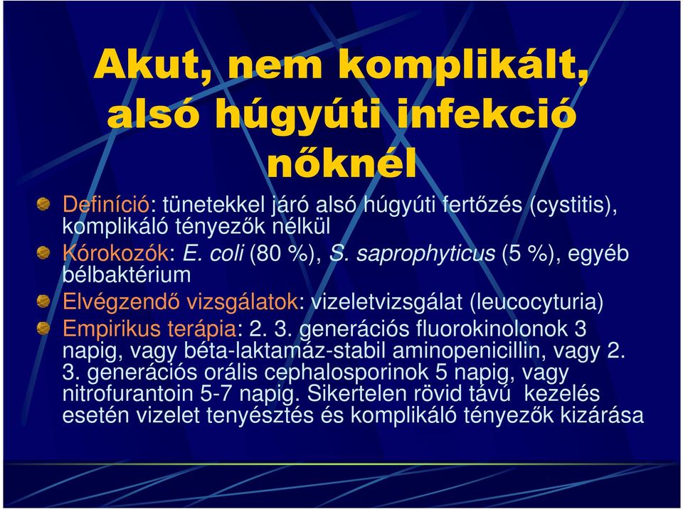 saprophyticus (5 %), egyéb bélbaktérium Elvégzendı vizsgálatok: vizeletvizsgálat (leucocyturia) Empirikus terápia: 2. 3.