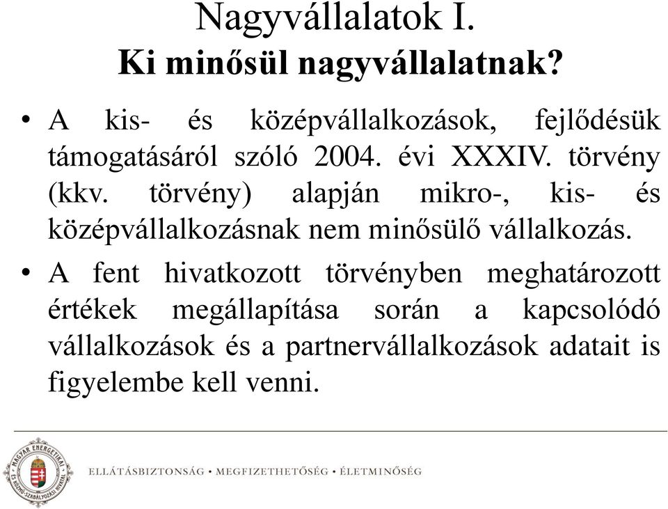 törvény) alapján mikro-, kis- és középvállalkozásnak nem minősülő vállalkozás.