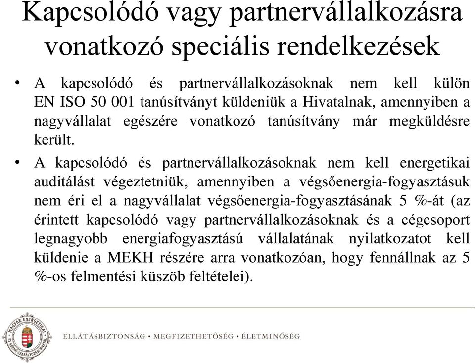 A kapcsolódó és partnervállalkozásoknak nem kell energetikai auditálást végeztetniük, amennyiben a végsőenergia-fogyasztásuk nem éri el a nagyvállalat