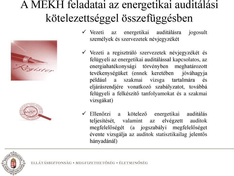 jóváhagyja például a szakmai vizsga tartalmára és eljárásrendjére vonatkozó szabályzatot, továbbá felügyeli a felkészítő tanfolyamokat és a szakmai vizsgákat) Ellenőrzi a