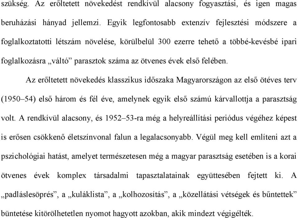 felében. Az erőltetett növekedés klasszikus időszaka Magyarországon az első ötéves terv (1950 54) első három és fél éve, amelynek egyik első számú kárvallottja a parasztság volt.