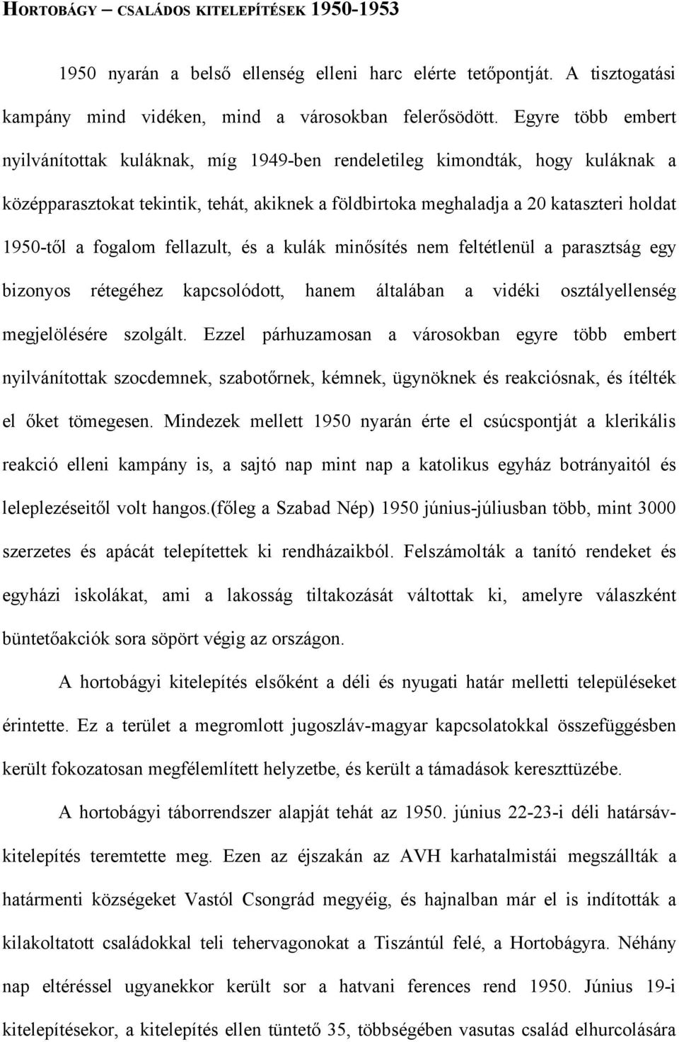 fogalom fellazult, és a kulák minősítés nem feltétlenül a parasztság egy bizonyos rétegéhez kapcsolódott, hanem általában a vidéki osztályellenség megjelölésére szolgált.