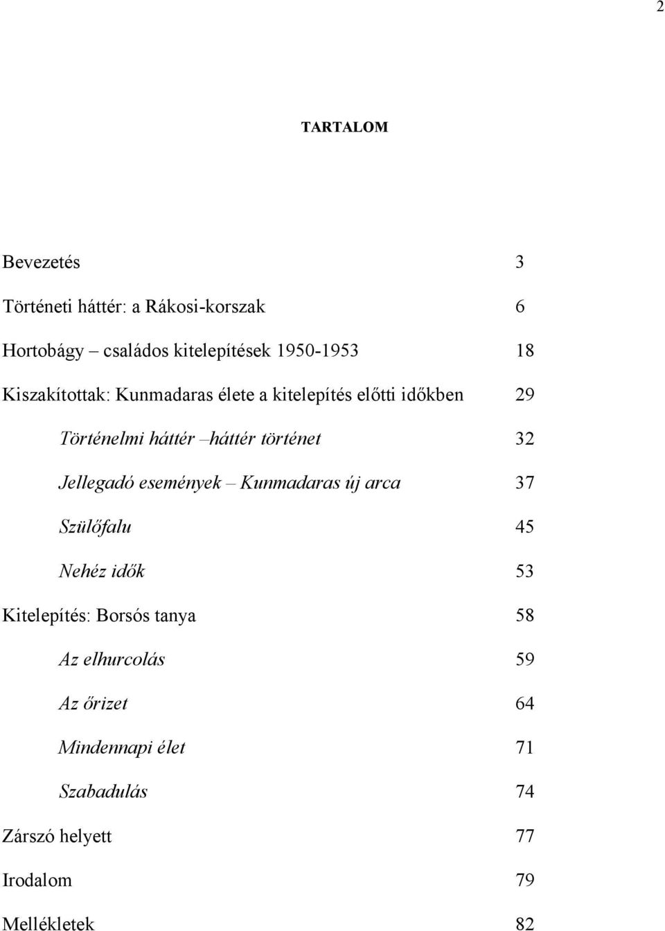 32 Jellegadó események Kunmadaras új arca 37 Szülőfalu 45 Nehéz idők 53 Kitelepítés: Borsós tanya 58