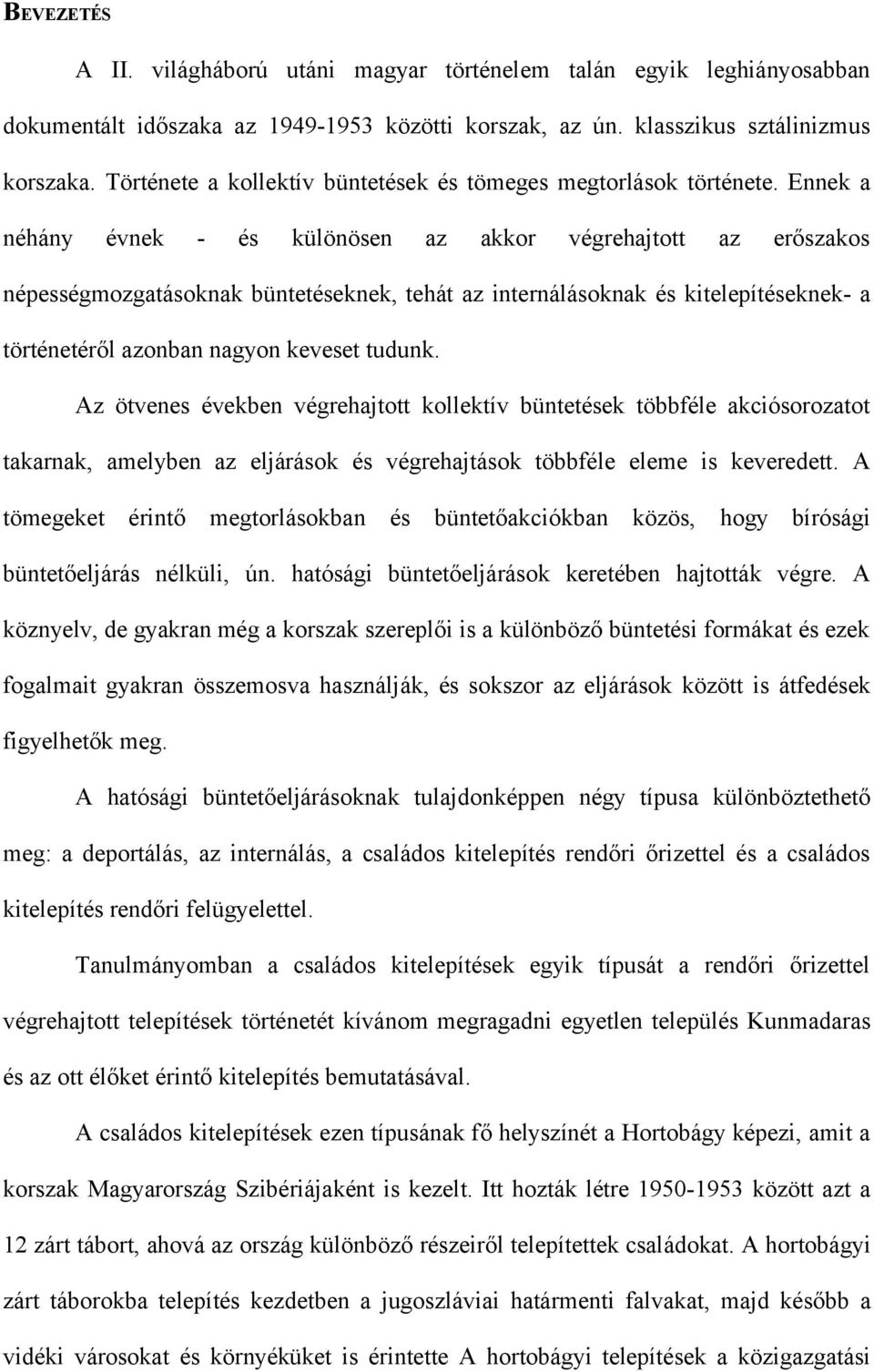 Ennek a néhány évnek - és különösen az akkor végrehajtott az erőszakos népességmozgatásoknak büntetéseknek, tehát az internálásoknak és kitelepítéseknek- a történetéről azonban nagyon keveset tudunk.