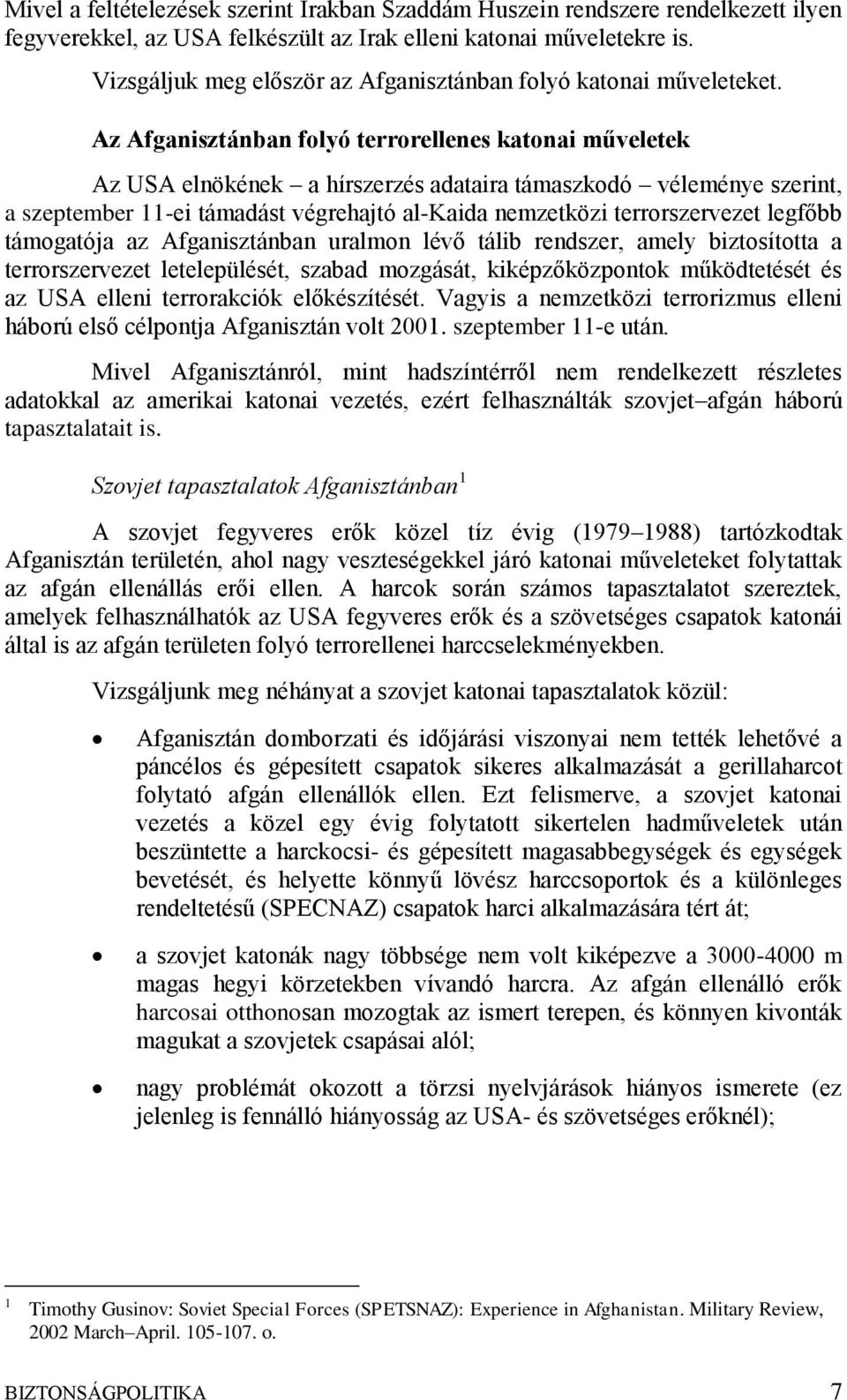 Az Afganisztánban folyó terrorellenes katonai műveletek Az USA elnökének a hírszerzés adataira támaszkodó véleménye szerint, a szeptember 11-ei támadást végrehajtó al-kaida nemzetközi terrorszervezet