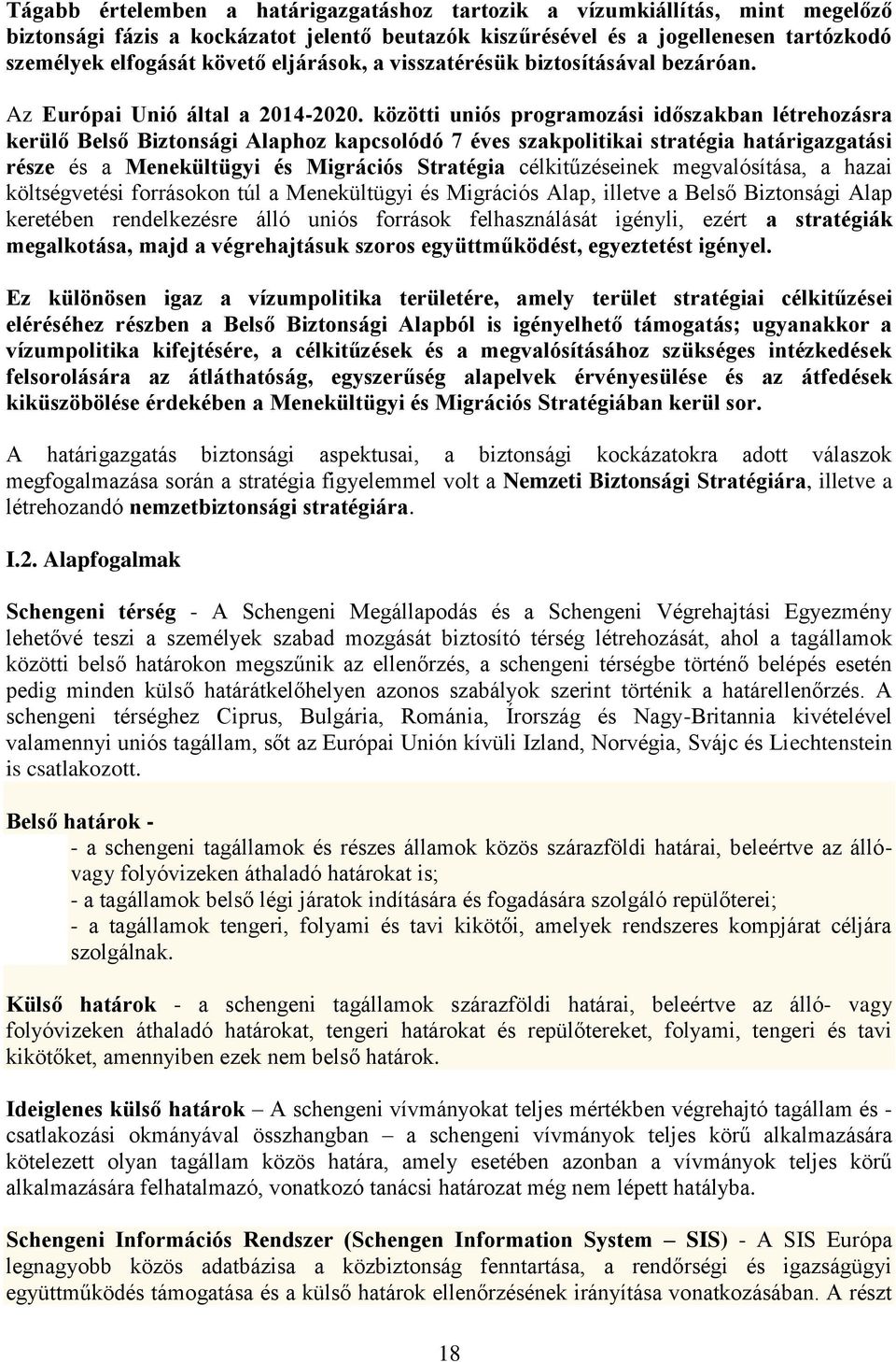 közötti uniós programozási időszakban létrehozásra kerülő Belső Biztonsági Alaphoz kapcsolódó 7 éves szakpolitikai stratégia határigazgatási része és a Menekültügyi és Migrációs Stratégia