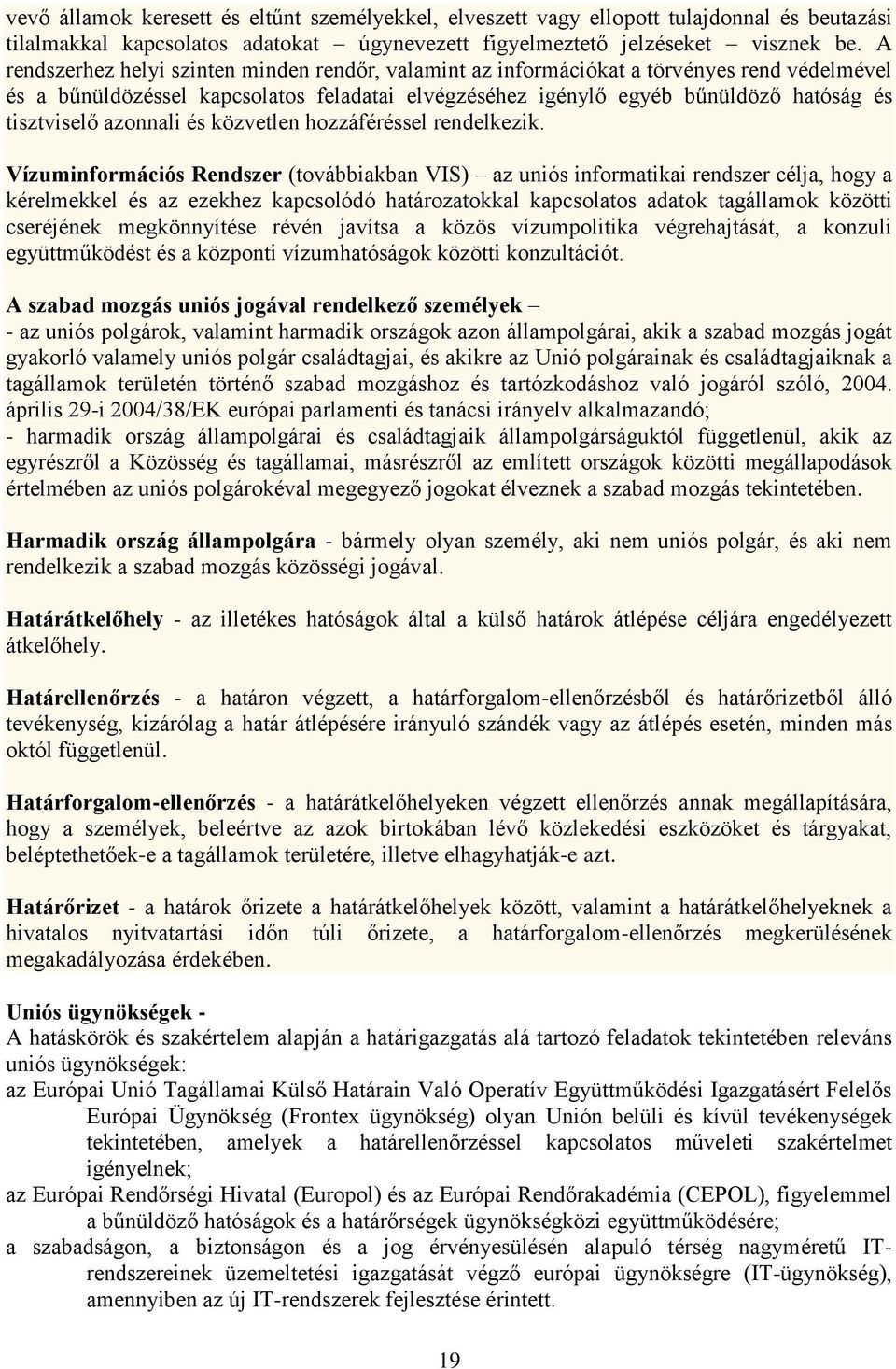 azonnali és közvetlen hozzáféréssel rendelkezik.