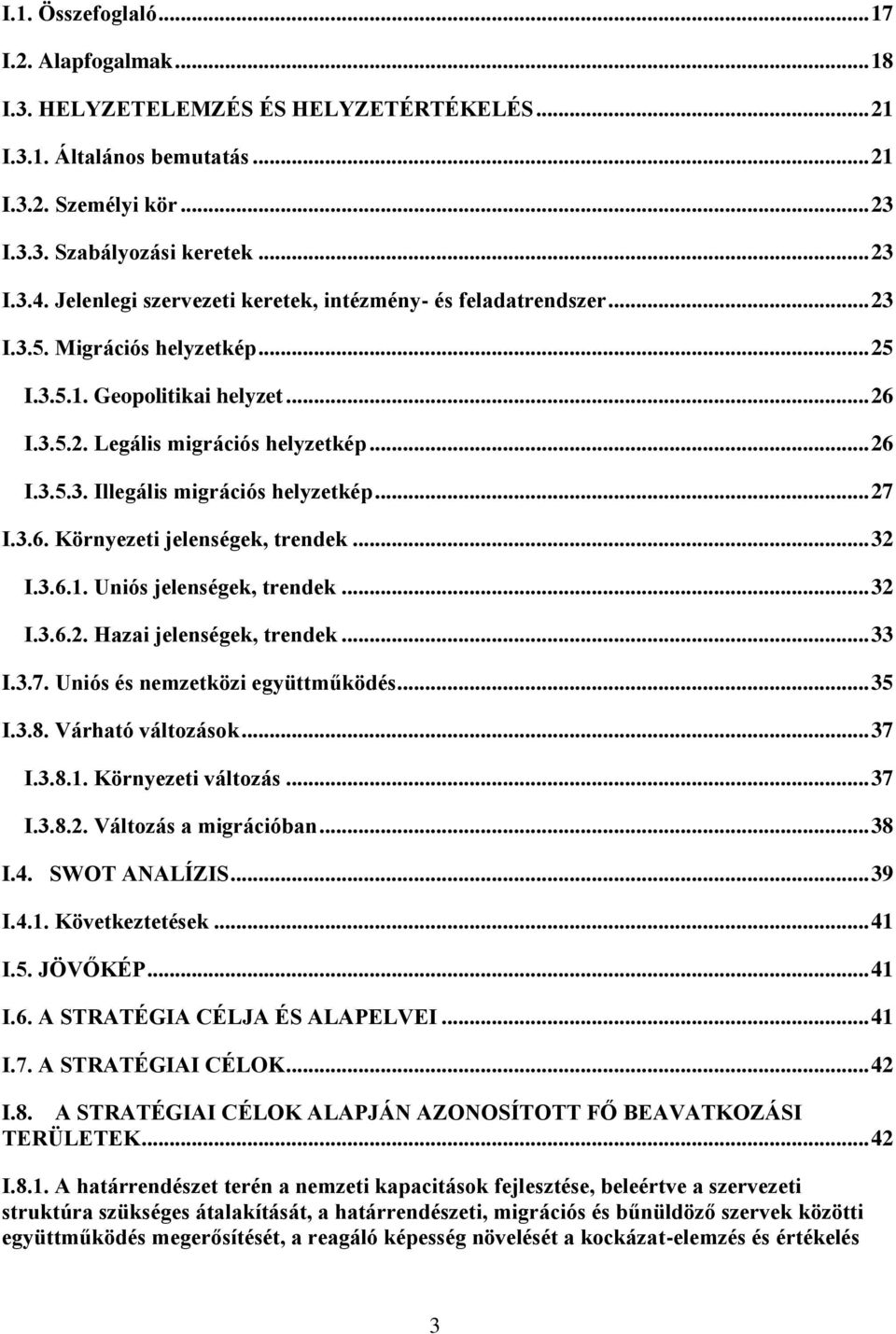 .. 27 I.3.6. Környezeti jelenségek, trendek... 32 I.3.6.1. Uniós jelenségek, trendek... 32 I.3.6.2. Hazai jelenségek, trendek... 33 I.3.7. Uniós és nemzetközi együttműködés... 35 I.3.8.