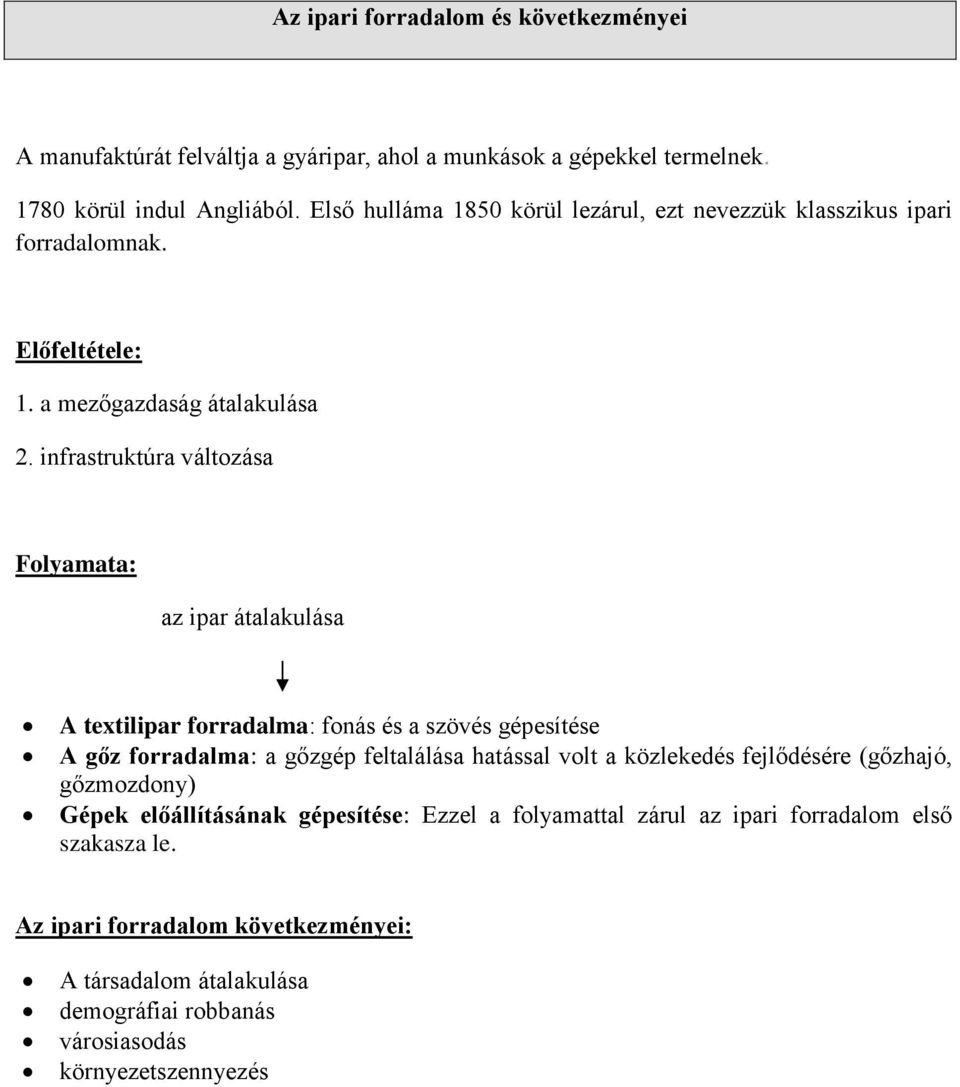 infrastruktúra változása Folyamata: az ipar átalakulása A textilipar forradalma: fonás és a szövés gépesítése A gőz forradalma: a gőzgép feltalálása hatással volt a