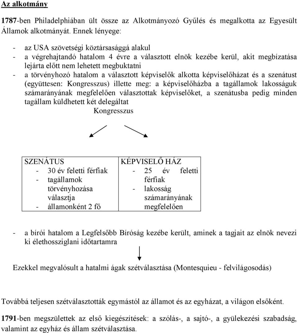 hatalom a választott képviselők alkotta képviselőházat és a szenátust (együttesen: Kongresszus) illette meg: a képviselőházba a tagállamok lakosságuk számarányának megfelelően választottak