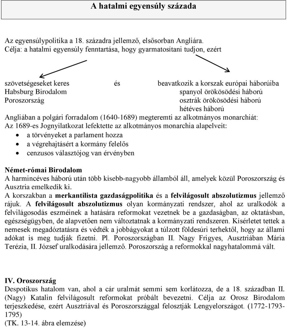 osztrák örökösödési háború hétéves háború Angliában a polgári forradalom (1640-1689) megteremti az alkotmányos monarchiát: Az 1689-es Jognyilatkozat lefektette az alkotmányos monarchia alapelveit: a