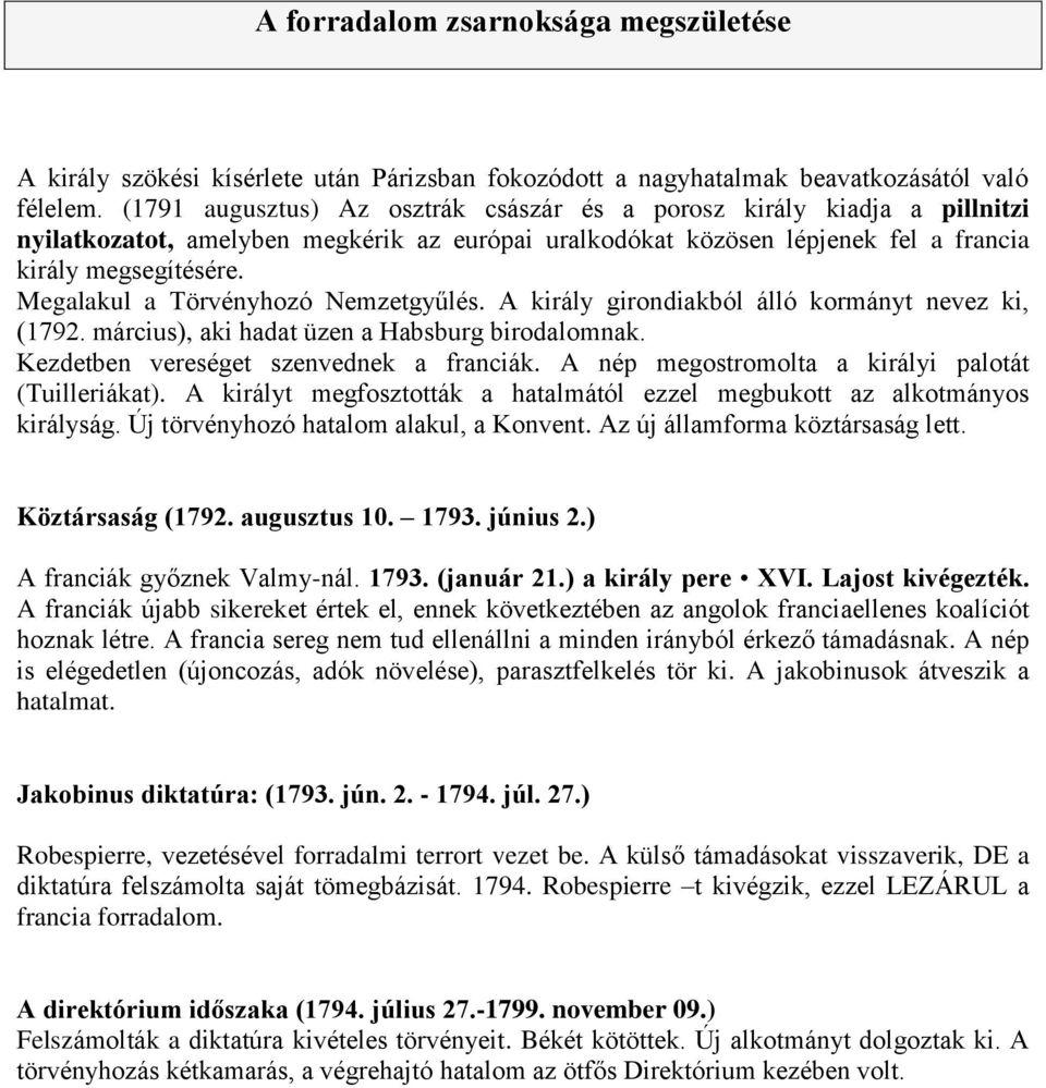 Megalakul a Törvényhozó Nemzetgyűlés. A király girondiakból álló kormányt nevez ki, (1792. március), aki hadat üzen a Habsburg birodalomnak. Kezdetben vereséget szenvednek a franciák.