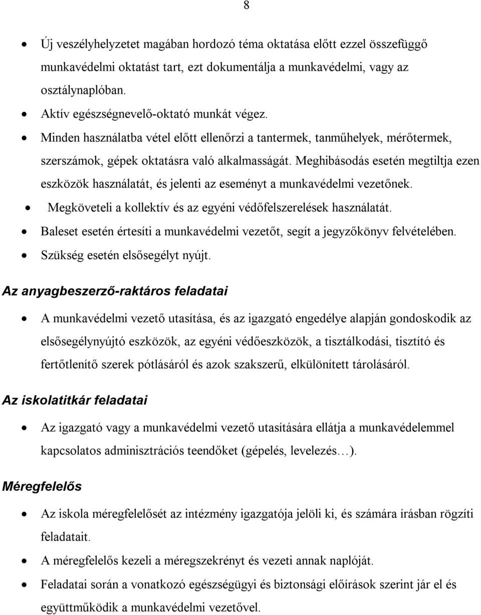 Meghibásodás esetén megtiltja ezen eszközök használatát, és jelenti az eseményt a munkavédelmi vezetőnek. Megköveteli a kollektív és az egyéni védőfelszerelések használatát.