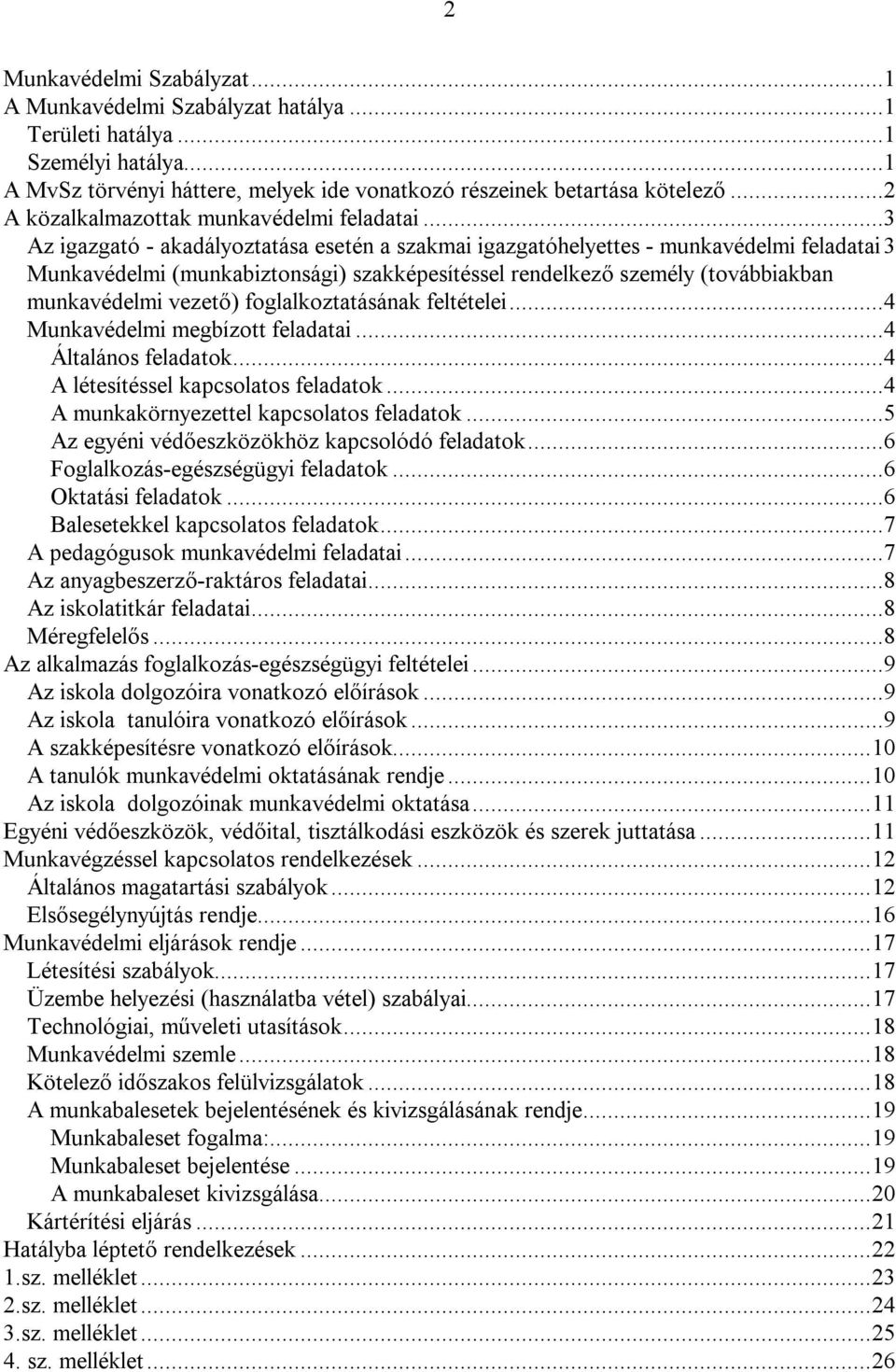 ..3 Az igazgató - akadályoztatása esetén a szakmai igazgatóhelyettes - munkavédelmi feladatai3 Munkavédelmi (munkabiztonsági) szakképesítéssel rendelkező személy (továbbiakban munkavédelmi vezető)