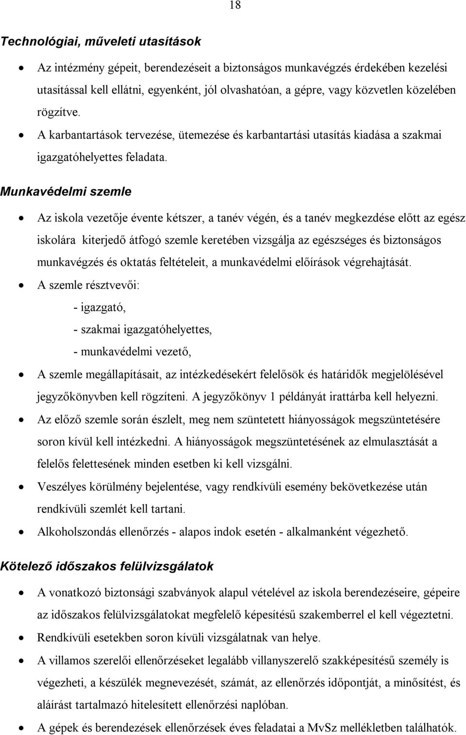 Munkavédelmi szemle Az iskola vezetője évente kétszer, a tanév végén, és a tanév megkezdése előtt az egész iskolára kiterjedő átfogó szemle keretében vizsgálja az egészséges és biztonságos