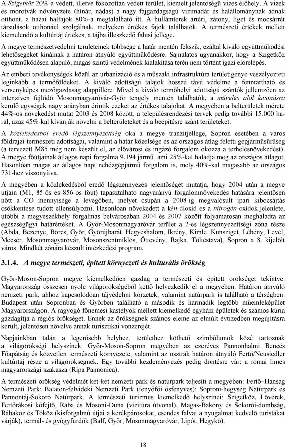 A hullámterek ártéri, zátony, liget és mocsárrét társulások otthonául szolgálnak, melyeken értékes fajok találhatók.